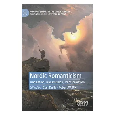 "Nordic Romanticism: Translation, Transmission, Transformation" - "" ("Duffy Cian")(Pevná vazba)