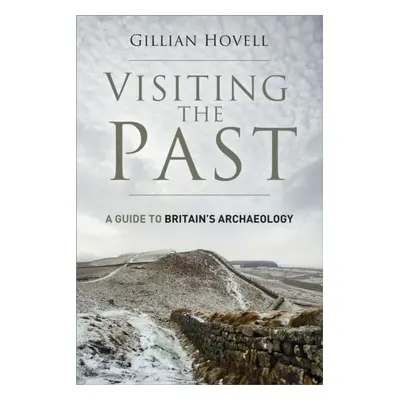 "Visiting the Past" - "A Guide to Britain's Archaeology" ("Hovell Gillian")(Paperback / softback