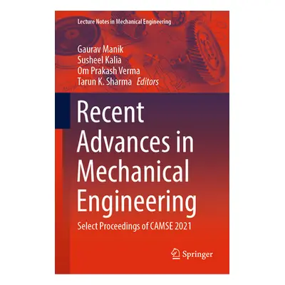 "Recent Advances in Mechanical Engineering: Select Proceedings of Camse 2021" - "" ("Manik Gaura