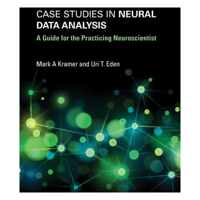 "Case Studies in Neural Data Analysis: A Guide for the Practicing Neuroscientist" - "" ("Kramer 