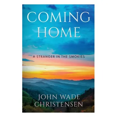 "Coming Home: A Stranger In the Smokies" - "" ("Christensen John Wade")(Paperback)