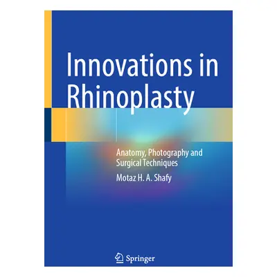 "Innovations in Rhinoplasty: Anatomy, Photography and Surgical Techniques" - "" ("Shafy Motaz H.