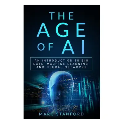 "The Age of AI: An Introduction to Big Data, Machine Learning, and Neural networks" - "" ("Stanf