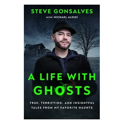 "A Life with Ghosts: True, Terrifying, and Insightful Tales from My Favorite Haunts" - "" ("Gons