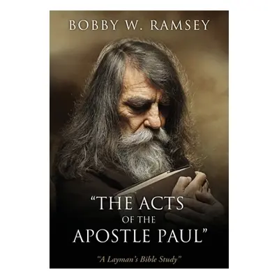 "The Acts of the Apostle Paul": "A Layman's Bible Study""" - "" ("Ramsey Bobby W.")(Paperback)