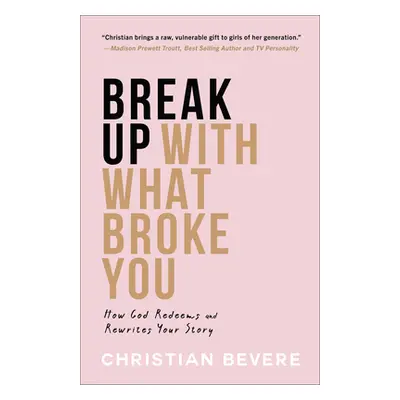 "Break Up with What Broke You" - "" ("Bevere Christian")(Pevná vazba)