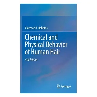 "Chemical and Physical Behavior of Human Hair" - "" ("Robbins Clarence R.")(Pevná vazba)