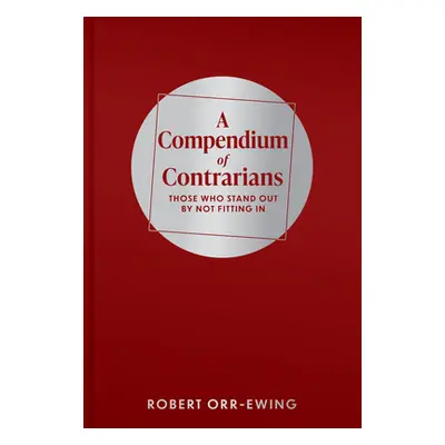 "Compendium of Contrarians: Those Who Stand Out by Not Fitting in" - "" ("Orr-Ewing Robert")(Pev