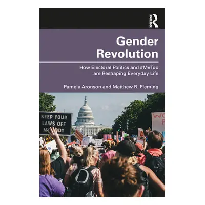 "Gender Revolution: How Electoral Politics and #MeToo are Reshaping Everyday Life" - "" ("Aronso