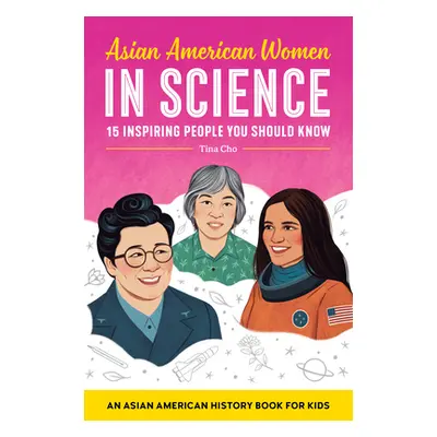 "Asian American Women in Science: An Asian American History Book for Kids" - "" ("Cho Tina")(Pap