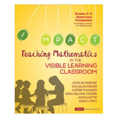 "Teaching Mathematics in the Visible Learning Classroom, Grades 3-5" - "" ("Almarode John T.")(P