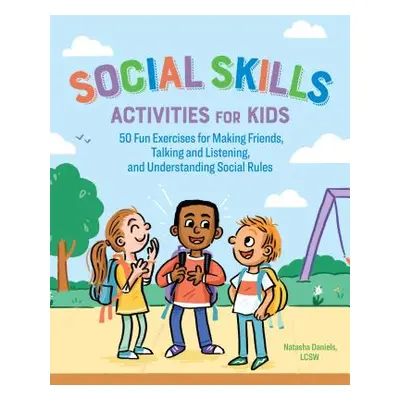 "Social Skills Activities for Kids: 50 Fun Exercises for Making Friends, Talking and Listening, 