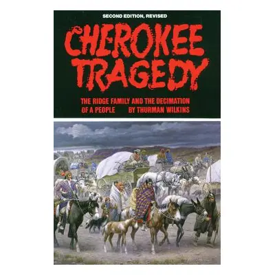 "Cherokee Tragedy, Volume 169: The Ridge Family and the Decimation of a People" - "" ("Wilkins T