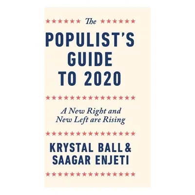 "The Populist's Guide to 2020: A New Right and New Left are Rising" - "" ("Ball Krystal")(Paperb