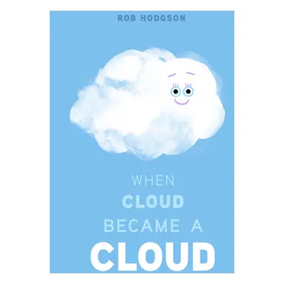 "When Cloud Became a Cloud" - "" ("Hodgson Rob")(Pevná vazba)