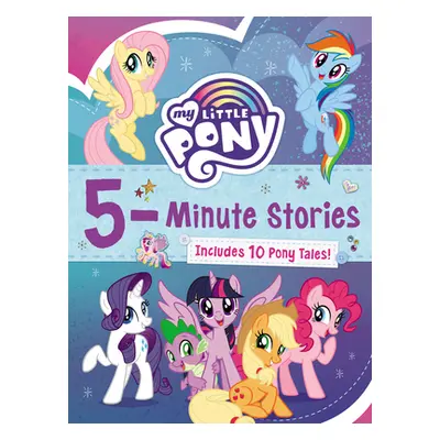 "My Little Pony: 5-Minute Stories: Includes 10 Pony Tales!" - "" ("Hasbro")(Pevná vazba)