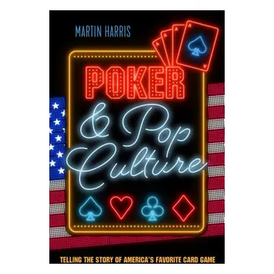 "Poker and Pop Culture: Telling the story of America's favourite card game" - "" ("Harris Martin