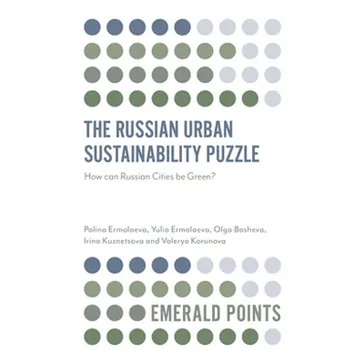 "The Russian Urban Sustainability Puzzle: How Can Russian Cities Be Green?" - "" ("Ermolaeva Pol