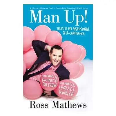 "Man Up!: Tales of My Delusional Self-Confidence" - "" ("Mathews Ross")(Paperback)