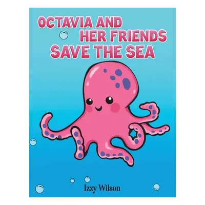 "Octavia and Her Friends Save the Sea" - "" ("Wilson Izzy")(Paperback)