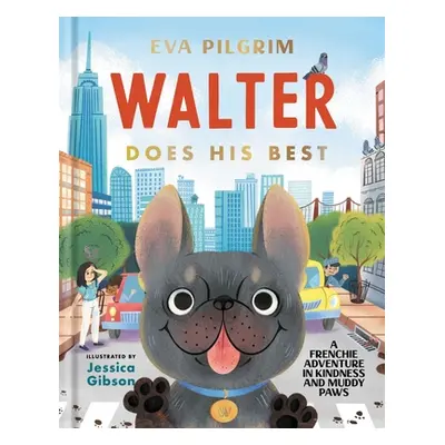 "Walter Does His Best: A Frenchie Adventure in Kindness and Muddy Paws" - "" ("Pilgrim Eva")(Pev