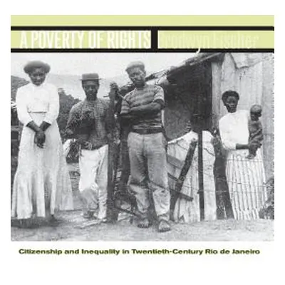 "A Poverty of Rights: Citizenship and Inequality in Twentieth-Century Rio de Janeiro" - "" ("Fis