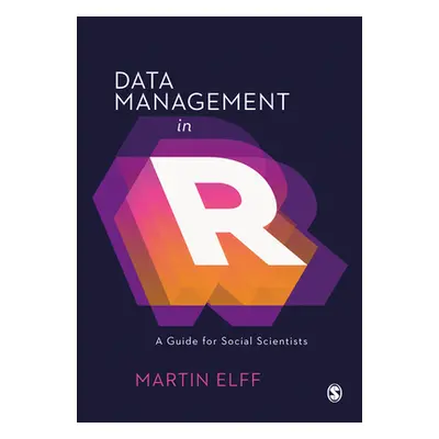 "Data Management in R: A Guide for Social Scientists" - "" ("Elff Martin")(Paperback)