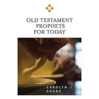 "Old Testament Prophets for Today" - "" ("Sharp Carolyn J.")(Paperback)