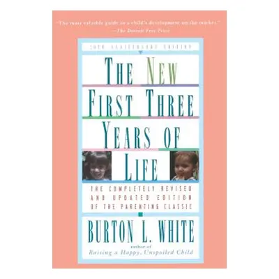 "New First Three Years of Life: Completely Revised and Updated" - "" ("White Burton L.")(Paperba