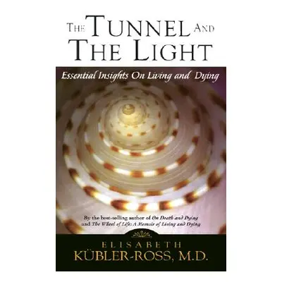 "Tunnel and the Light: Essential Insights on Living and Dying" - "" ("Kubler-Ross Elisabeth")(Pa