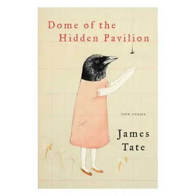 "Dome of the Hidden Pavilion: New Poems" - "" ("Tate James")(Paperback)