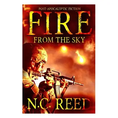 "Fire From the Sky: The Sanders Saga" - "" ("Reed N. C.")(Paperback)