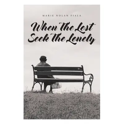 "When The Lost Seek The Lonely" - "" ("Fiala Marie Nolan")(Paperback)