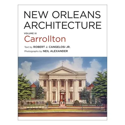 "New Orleans Architecture: Volume IX: Carrollton" - "" ("Cangelosi Robert J.")(Pevná vazba)