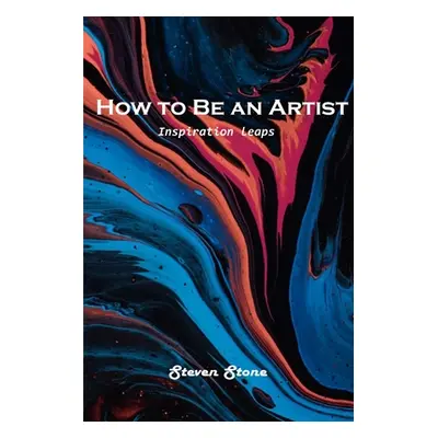 "How to Be an Artist: Inspiration leaps" - "" ("Steven Stone")(Paperback)