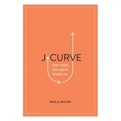 "J-Curve: Dying and Rising with Jesus in Everyday Life" - "" ("Miller Paul E.")(Paperback)