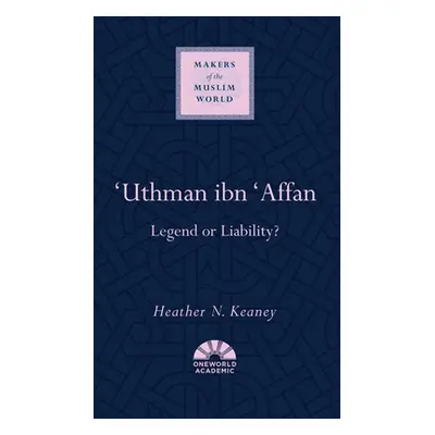 "'Uthman Ibn 'Affan: Legend or Liability?" - "" ("Keaney Heather N.")(Pevná vazba)