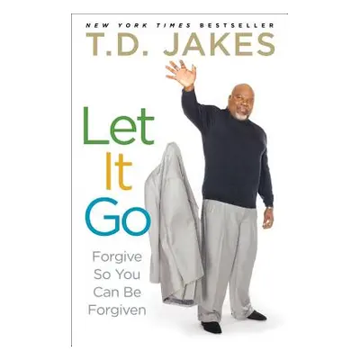 "Let It Go: Forgive So You Can Be Forgiven" - "" ("Jakes T. D.")(Paperback)