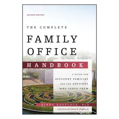 "The Complete Family Office Handbook: A Guide for Affluent Families and the Advisors Who Serve T