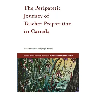 "The Peripatetic Journey of Teacher Preparation in Canada" - "" ("Bruno-Jofr Rosa")(Pevná vazba)