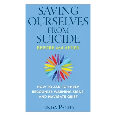 "Saving Ourselves From Suicide - Before and After: How to Ask for Help, Recognize Warning Signs,