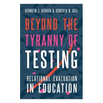 "Beyond the Tyranny of Testing: Relational Evaluation in Education" - "" ("Gergen Kenneth J.")(P