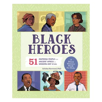 "Black Heroes: A Black History Book for Kids: 51 Inspiring People from Ancient Africa to Modern-