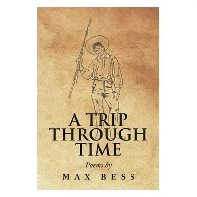 "A Trip Through Time: Poems by Max Bess" - "" ("Bess Max")(Paperback)