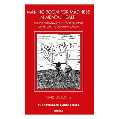 "Making Room for Madness in Mental Health: The Psychoanalytic Understanding of Psychotic Communi