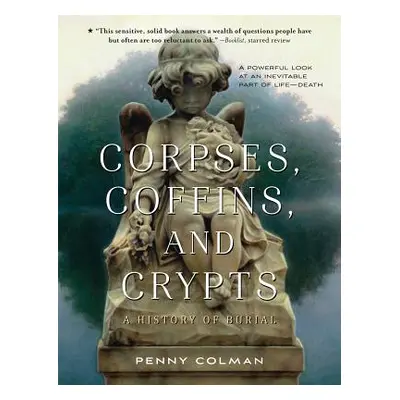 "Corpses, Coffins, and Crypts: A History of Burial" - "" ("Colman Penny")(Paperback)