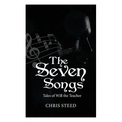 "The Seven Songs: Tales of Will the Teacher" - "" ("Steed Chris")(Paperback)