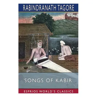 "Songs of Kabir (Esprios Classics)" - "" ("Tagore Rabindranath")(Paperback)