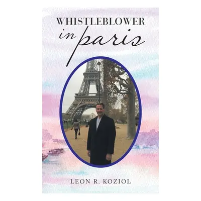 "Whistleblower in Paris" - "" ("Koziol Leon R.")(Pevná vazba)