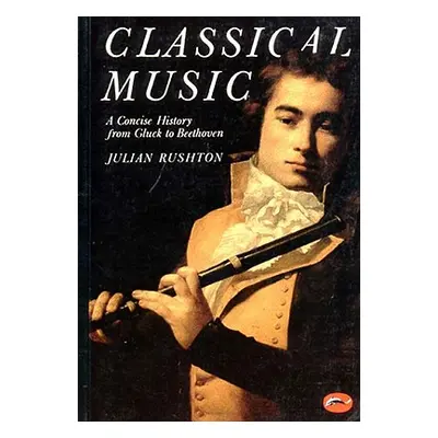 "Classical Music: A Concise History" - "" ("Rushton Julian")(Paperback)